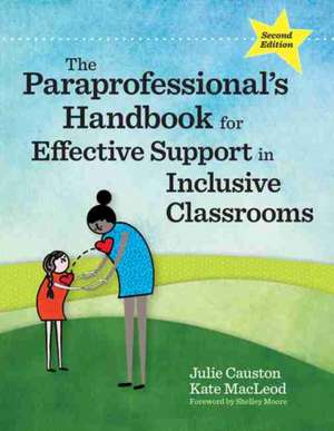 The Paraprofessional's Handbook for Effective Support in Inclusive Classrooms de Julie Causton