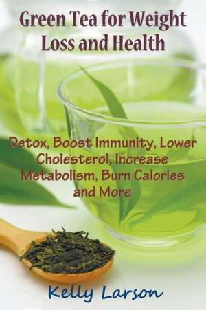 Green Tea for Weight Loss de Kelly Larson