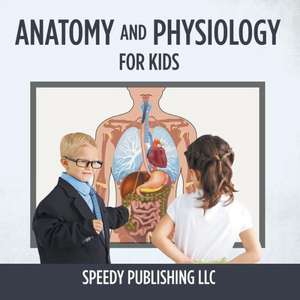 Anatomy and Physiology for Kids: Fun Things to Do for Teens de Speedy Publishing LLC