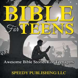 Bible for Teens: Awesome Bible Stories for Teenagers de Speedy Publishing LLC