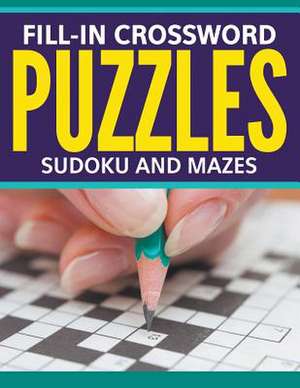 Fill-In Crossword Puzzles, Sudoku and Mazes: For Great Fun de Speedy Publishing LLC