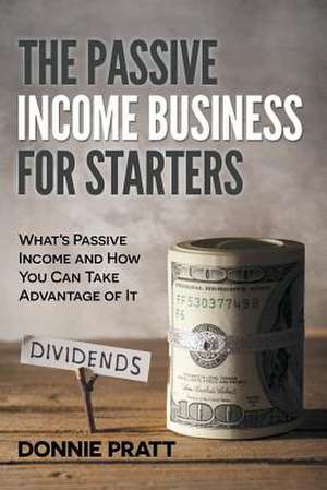 The Passive Income Business for Starters de Donnie Pratt