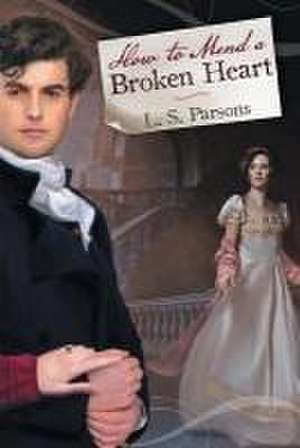 How to Mend a Broken Heart de L. S. Parsons