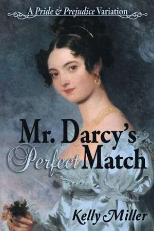 Mr. Darcy's Perfect Match de Kelly Miller