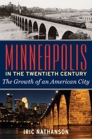 Minneapolis in the Twentieth Century de Iric Nathanson