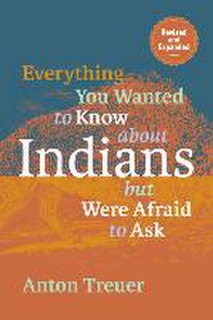 Everything You Wanted to Know about Indians But Were Afraid to Ask de Anton Treuer