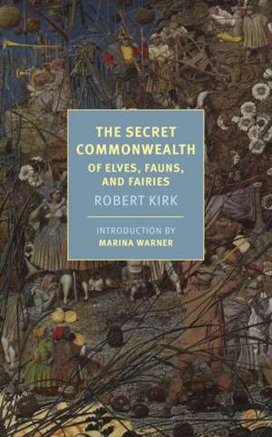 The Secret Commonwealth: Of Elves, Fauns, and Fairies de Robert Kirk