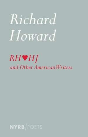 Richard Howard Loves Henry James and Other American Writers de Richard Howard