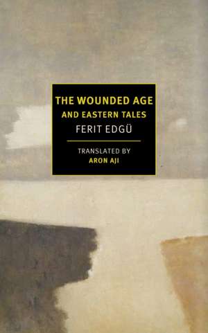 The Wounded Age and Eastern Tales de Ferit Edgü