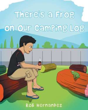 There's a Frog on Our Camping Log de Rob Hernandez