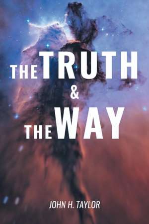 The Truth and The Way de John H Taylor