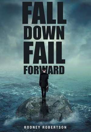 Fall Down Fail Forward de Rodney Robertson