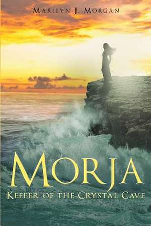 Morja Keeper of the Crystal Cave de Marilyn J Morgan