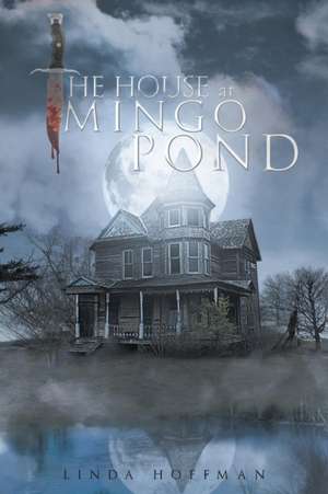 The House at Mingo Pond de Linda Hoffman