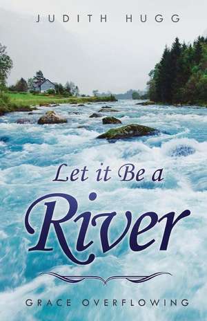 Let It Be a River de Judith Hugg