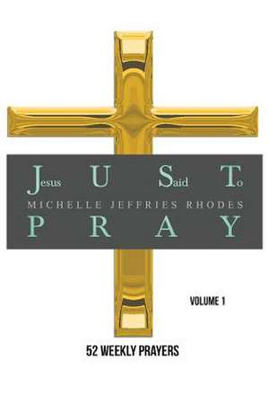 Just Pray de Rhodes Michelle Jeffries