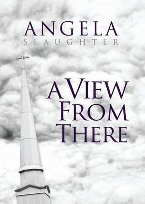 A View from There de Angela Slaughter