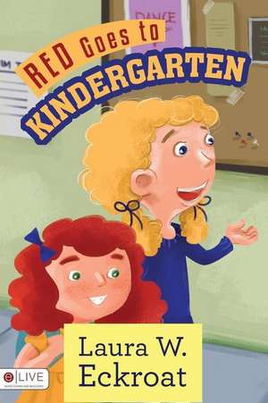 Red Goes to Kindergarten de Laura W. Eckroat