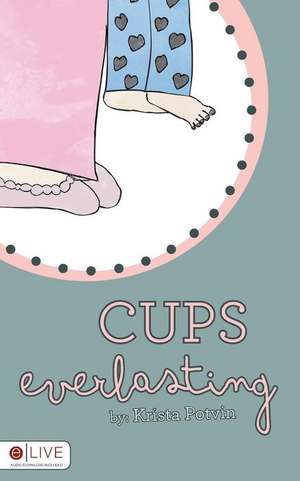 Cups Everlasting de Krista Potvin