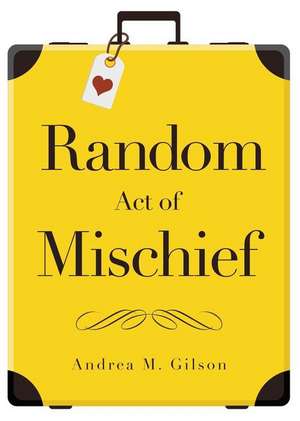 Random Act of Mischief de Andrea M. Gilson