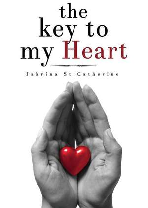 The Key to My Heart de Jahrina St Catherine