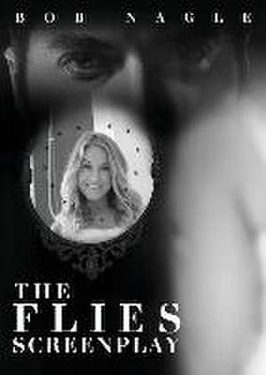 The Flies Screenplay de Bob Nagle