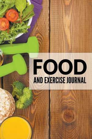 Food and Exercise Journal: Super Fun for Kids and Adults de Speedy Publishing LLC