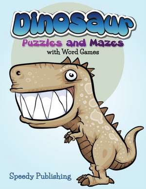 Dinosaur Puzzles and Mazes with Word Games de Speedy Publishing Llc