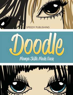 Doodle Manga Skills Made Easy de Speedy Publishing Llc