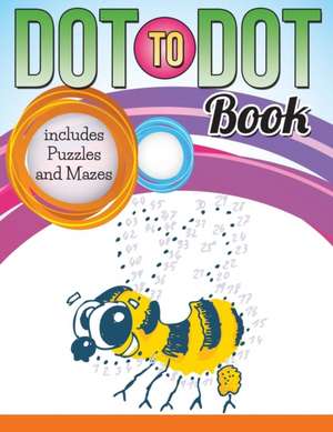 Dot To Dot Book includes Puzzles and Mazes de Speedy Publishing Llc