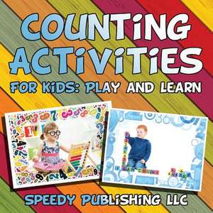 Counting Activities for Kids: Play and Learn de Speedy Publishing LLC