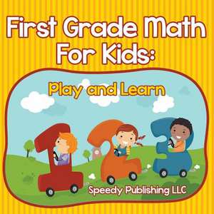 First Grade Math for Kids: Play and Learn de Speedy Publishing LLC