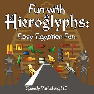 Fun with Hieroglyphs: Easy Egyptian Fun de Speedy Publishing LLC