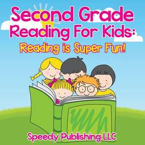 Second Grade Reading for Kids: Reading Is Super Fun! de Speedy Publishing LLC