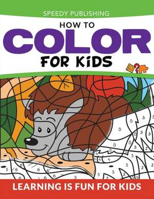 How To Color For Kids de Speedy Publishing Llc