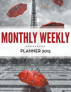 Monthly Weekly Planner 2015 de Speedy Publishing LLC