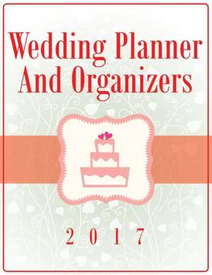 Wedding Planner and Organizers 2017: Ciao! de Speedy Publishing LLC