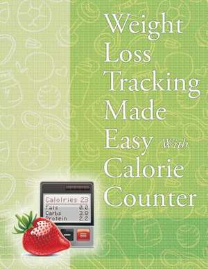 Weight Loss Tracking Made Easy with Calorie Counter: Record Daily Milestones de Speedy Publishing LLC