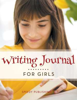 Writing Journal For Girls de Speedy Publishing Llc