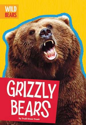 Grizzly Bears de Trudi Strain Trueit