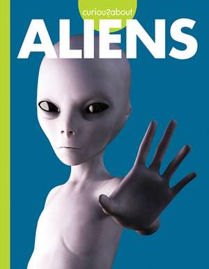 Curious about Aliens de Gillia M Olson