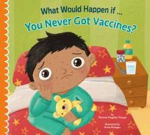 What Would Happen If You Never Got Vaccines? de Thomas Kingsley Troupe