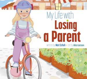 My Life with Losing a Parent de Mari C. Schuh