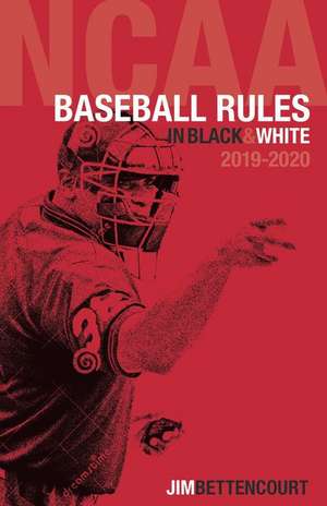 NCAA Baseball Rules in Black and White de Jim Bettencourt