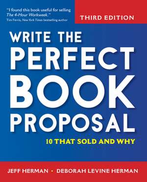 Write the Perfect Book Proposal: 10 That Sold and Why de Jeff Herman