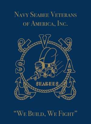 Navy Seabee Veterans of America, Inc.: We Build, We Fight de Turner Publishing