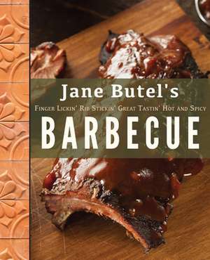 Jane Butel's Finger Lickin', Rib Stickin', Great Tastin', Hot and Spicy Barbecue de Jane Butel