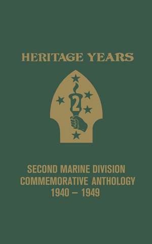 Heritage Years: 2nd Marine Division Commemorative Anthology 1940 - 1949 de Bill Banning