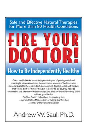 Fire Your Doctor!: How to Be Independently Healthy de Andrew W. Saul