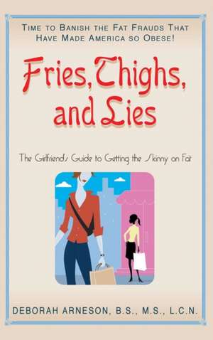 Fries, Thighs, and Lies de Deborah Arneson